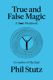 True and False Magic: A Tools Workbook by Stutz, Phil