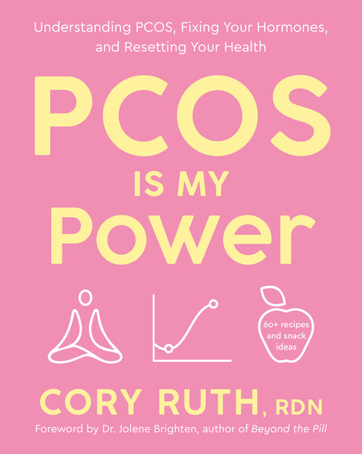 Pcos Is My Power: Understanding Pcos, Fixing Your Hormones, and Resetting Your Health by Ruth, Cory
