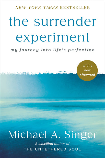 The Surrender Experiment: My Journey Into Life's Perfection -- Michael A. Singer, Hardcover