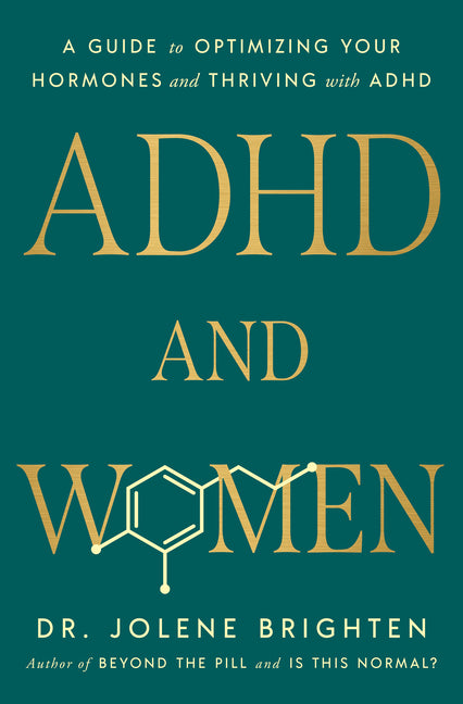ADHD and Women: A Guide to Optimizing Your Hormones and Thriving with ADHD -- Jolene Brighten, Hardcover