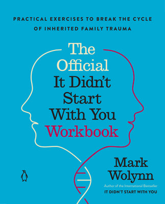 The Official It Didn't Start with You Workbook: Practical Exercises to Break the Cycle of Inherited Family Trauma by Wolynn, Mark