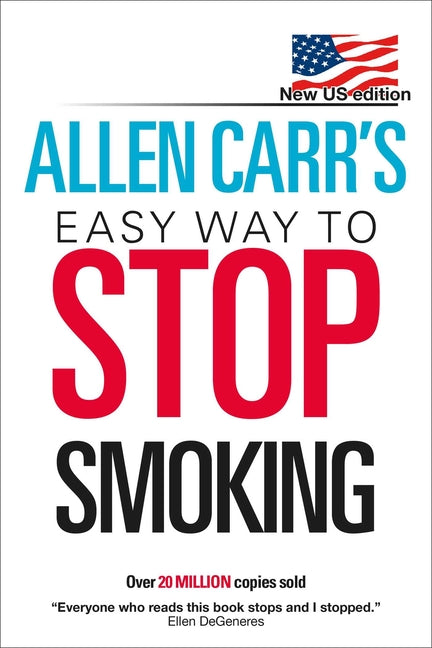 Allen Carr's Easy Way to Stop Smoking: New Us Edition: Over 20 Million Copies Sold -- Allen Carr, Paperback