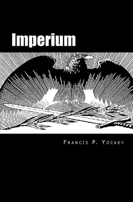 Imperium: The Philosophy of History and Politics -- Francis Parker Yockey, Paperback