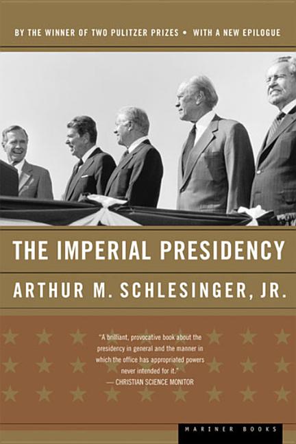 The Imperial Presidency -- Arthur M. Jr. Schlesinger, Paperback