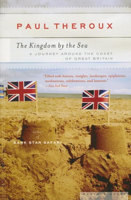 The Kingdom by the Sea: A Journey Around the Coast of Great Britain -- Paul Theroux, Paperback