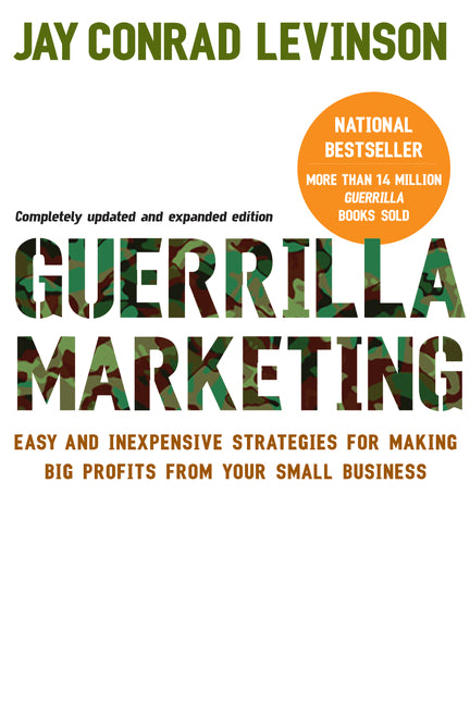 Guerrilla Marketing: Easy and Inexpensive Strategies for Making Big Profits from Your Small Business by Levinson, Jay Conrad