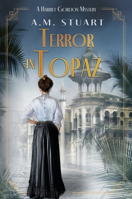 Terror in Topaz: A Harriet Gordon Mystery -- A. M. Stuart, Paperback