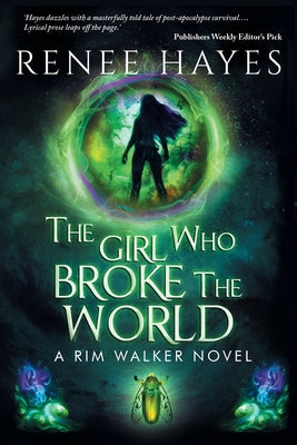 The Girl Who Broke the World: Book One - Publishers Weekly Editor's Pick -- Renee Hayes, Paperback
