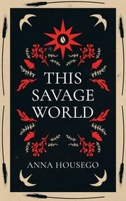 This Savage World by Housego, Anna