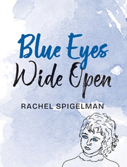 Blue Eyes Wide Open by Spigelman, Rachel