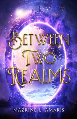 Between Two Realms -- Mazrine L. Amaris, Paperback