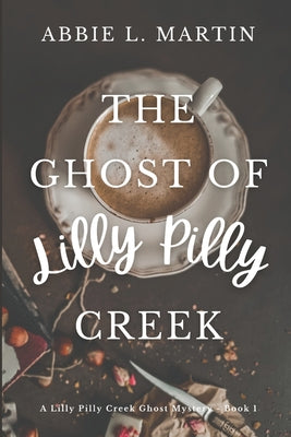 The Ghost of Lilly Pilly Creek: Cozy ghost mystery amateur sleuth by Martin, Abbie L.