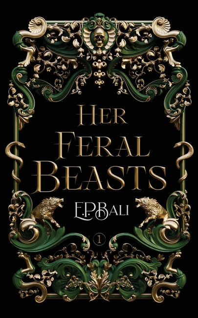 Her Feral Beasts -- E. P. Bali, Paperback