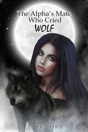 The Alpha's Mate Who Cried Wolf by Ford, Jazz