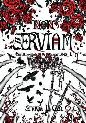 Non Serviam: The Hypostasis of Dissent Book 1 by G?l, Sfarda L.