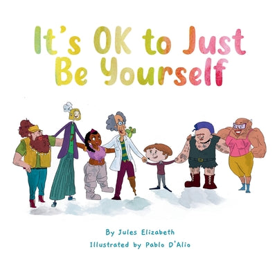 It's OK to Just Be Yourself by Elizabeth, Jules