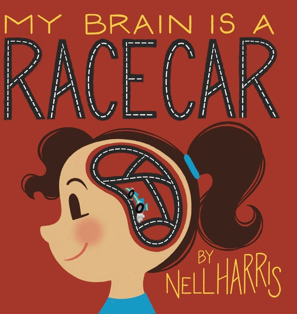 My Brain is a Race Car -- Nell Harris, Hardcover