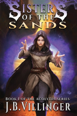 Sisters of the Sands: Book 1 of the Acolytes series -- James B. Villinger, Paperback