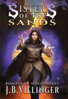 Sisters of the Sands: Book 1 of the Acolytes series -- James B. Villinger, Hardcover