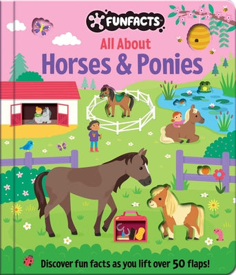 All about Horses & Ponies: Lift-The-Flap Book: Board Book with Over 50 Flaps to Lift! by Ward, Sarah