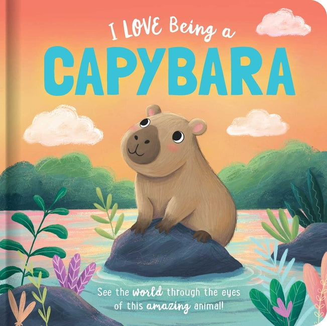 I Love Being a Capybara: Padded Board Book: Picture Storybook -- Em Bruce, Board Book