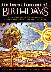 The Secret Language of Birthdays: Personology Profiles for Each Day of the Year by Goldschneider, Gary