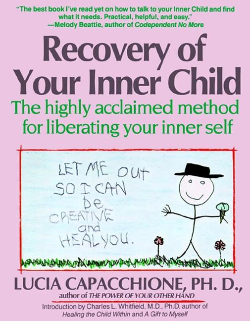 Recovery of Your Inner Child: The Highly Acclaimed Method for Liberating Your Inner Self by Capacchione, Lucia