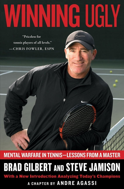 Winning Ugly: Mental Warfare in Tennis--Lessons from a Master -- Brad Gilbert, Paperback