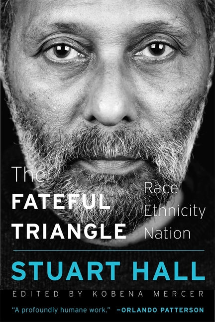 The Fateful Triangle: Race, Ethnicity, Nation -- Stuart Hall, Paperback