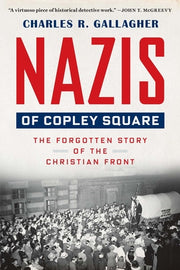 Nazis of Copley Square: The Forgotten Story of the Christian Front by Gallagher, Charles