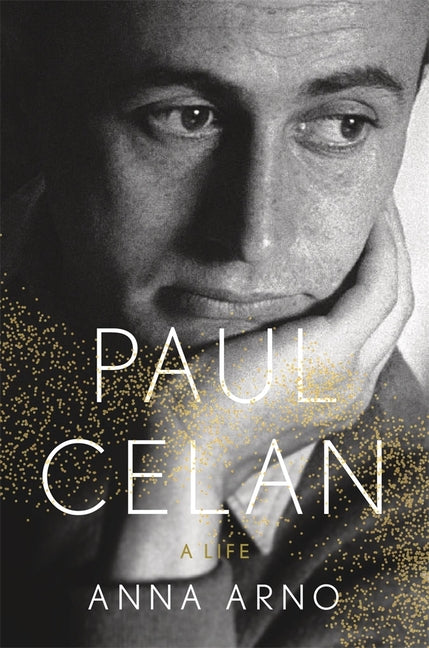 Paul Celan: A Life -- Anna Arno, Hardcover