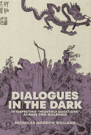 Dialogues in the Dark: Interpreting "Heavenly Questions" Across Two Millennia by Williams, Nicholas Morrow