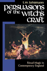 Persuasions of the Witch's Craft: Ritual Magic in Contemporary England by Luhrmann, T. M.