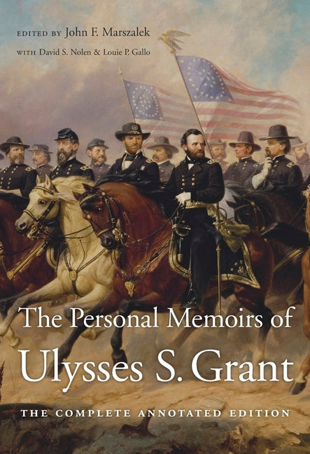 The Personal Memoirs of Ulysses S. Grant: The Complete Annotated Edition -- Ulysses S. Grant, Hardcover