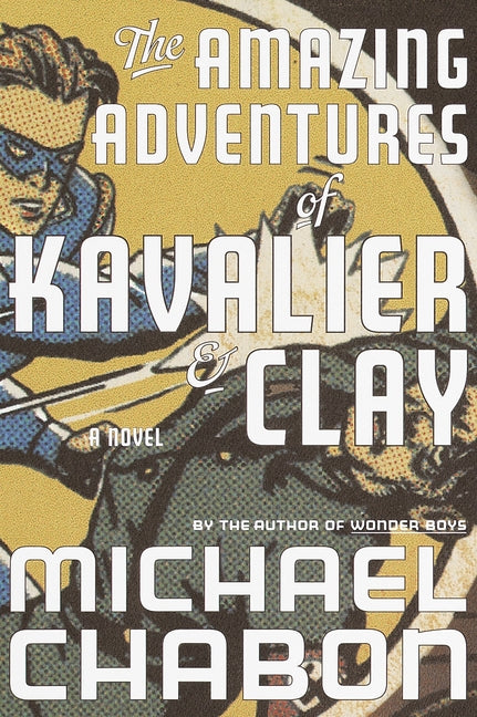 The Amazing Adventures of Kavalier & Clay -- Michael Chabon, Hardcover