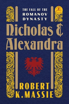 Nicholas and Alexandra: The Fall of the Romanov Dynasty -- Robert K. Massie, Hardcover
