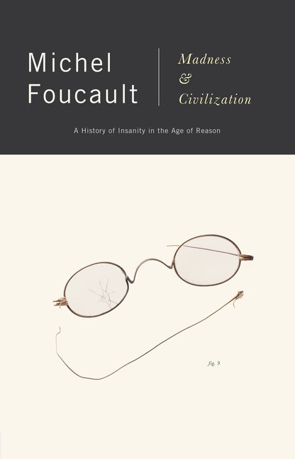 Madness and Civilization: A History of Insanity in the Age of Reason by Foucault, Michel