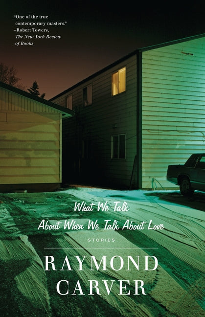 What We Talk about When We Talk about Love: Stories -- Raymond Carver, Paperback
