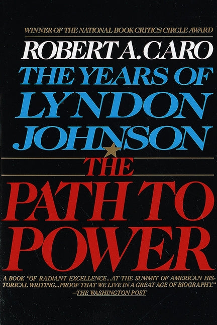 The Path to Power: The Years of Lyndon Johnson I -- Robert A. Caro, Paperback