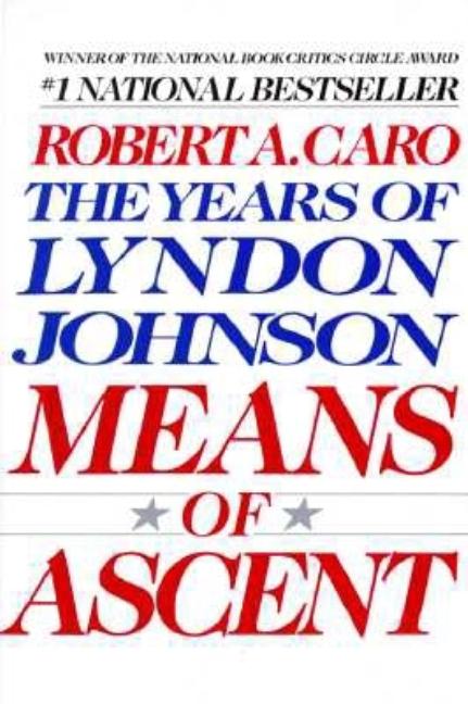 Means of Ascent: The Years of Lyndon Johnson II -- Robert A. Caro, Paperback