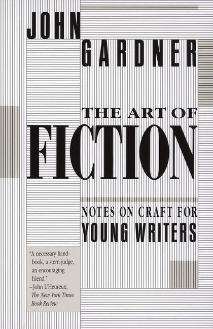 The Art of Fiction: Notes on Craft for Young Writers by Gardner, John