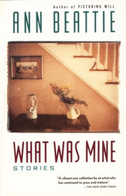 What Was Mine: & Other Stories by Beattie, Ann