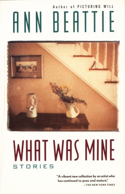 What Was Mine: & Other Stories by Beattie, Ann