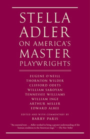 Stella Adler on America's Master Playwrights: Eugene O'Neill, Thornton Wilder, Clifford Odets, William Saroyan, Tennessee Williams, William Inge, Arth by Adler, Stella