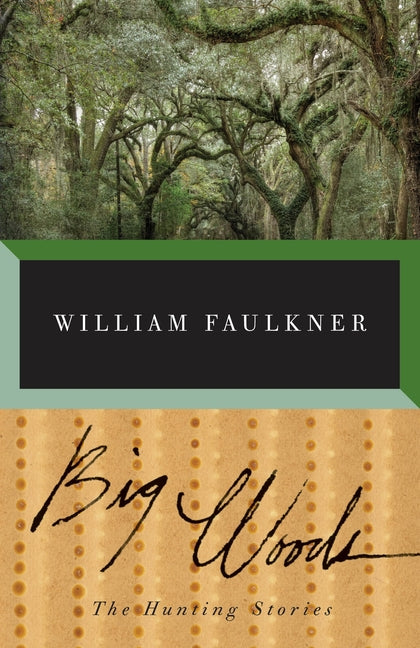 Big Woods -- William Faulkner, Paperback