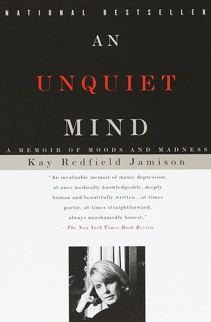 An Unquiet Mind: A Memoir of Moods and Madness -- Kay Redfield Jamison, Paperback