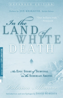 In the Land of White Death: An Epic Story of Survival in the Siberian Arctic by Albanov, Valerian