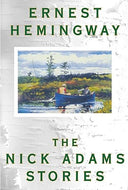 The Nick Adams Stories -- Ernest Hemingway, Paperback