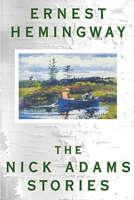 The Nick Adams Stories -- Ernest Hemingway, Paperback