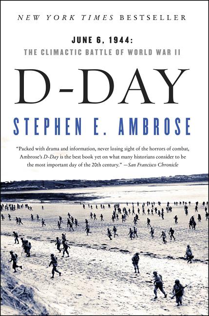 D-Day: June 6, 1944: The Climactic Battle of World War II -- Stephen E. Ambrose, Paperback